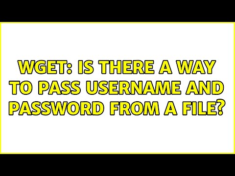 Wget: Is there a way to pass username and password from a file? (3 Solutions!!)