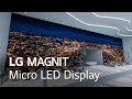 LG MAGNIT, Your First Micro LED Display