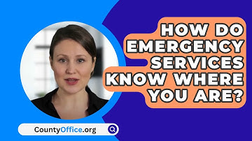 How Do Emergency Services Know Where You Are? - CountyOffice.org