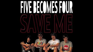FIVE BECOMES FOUR - Save me   (FIVEはFOURになったとき - 私を保存する)
