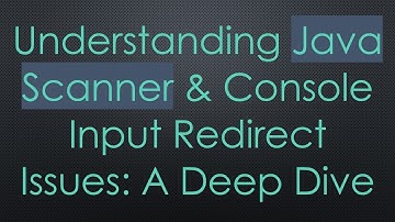 Understanding Java Scanner & Console Input Redirect Issues: A Deep Dive