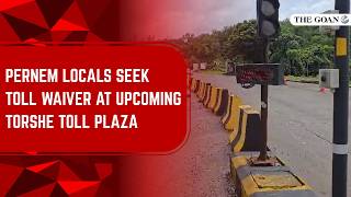 Pernem locals seek toll waiver at upcoming Torshe toll plaza