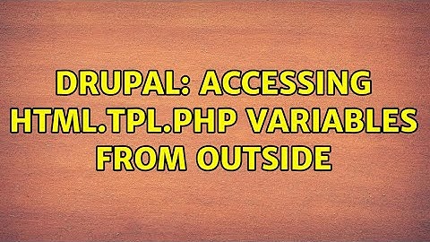 Drupal: Accessing html.tpl.php variables from outside