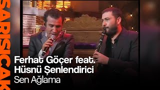 Ferhat Göçer feat. Hüsnü Şenlendirici - Sen Ağlama  (Sarı Sıcak) Resimi