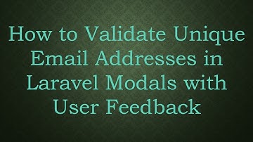How to Validate Unique Email Addresses in Laravel Modals with User Feedback