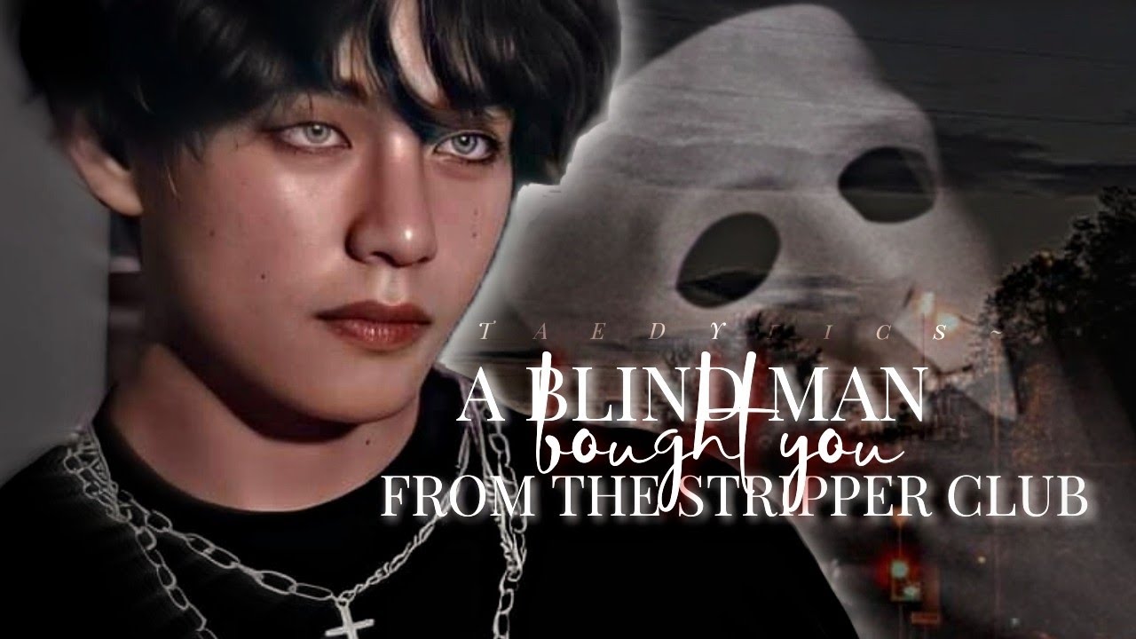 A blind man bought you from the stripper club || 𝚃𝚊𝚎𝚑𝚢𝚞𝚗𝚐 𝚘𝚗𝚎𝚜𝚑𝚘𝚝