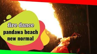 fire dance pandawa beach new normal safe &healthy
