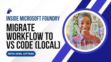 Microsoft Foundry Workflows - Pt. 4:  Migrate to VS Code Local