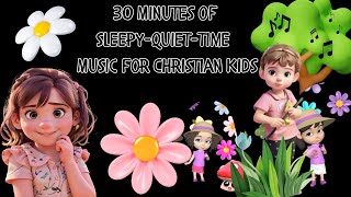 30 Minutes of SleepyQuietTime Songs for Christian Kids