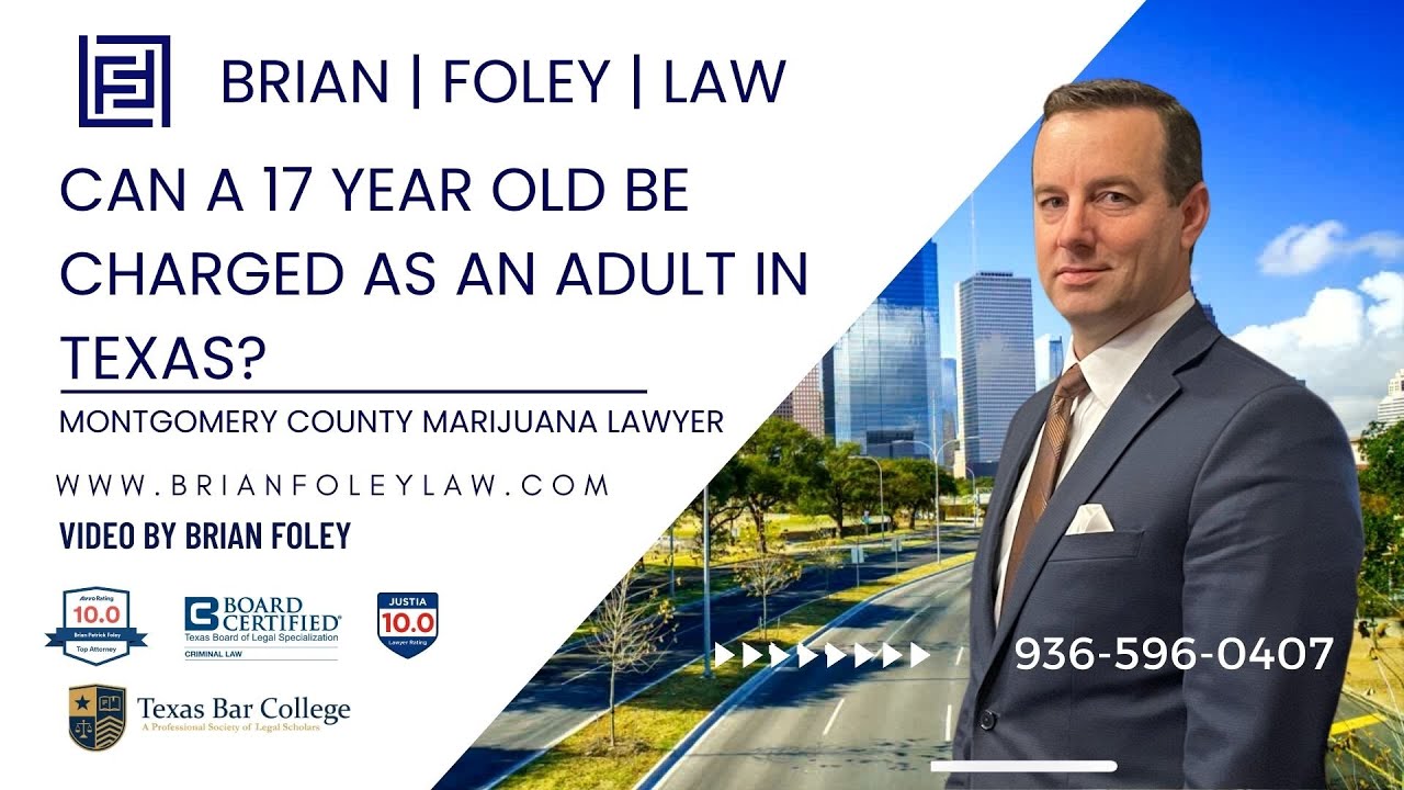 Montgomery County, Texas Marijuana Attorney - Can a 17 year old be