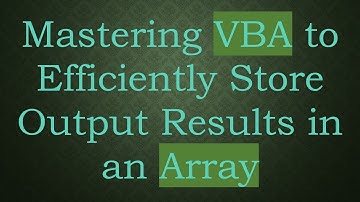Mastering VBA to Efficiently Store Output Results in an Array