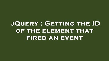 jQuery : Getting the ID of the element that fired an event