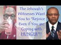 The Jehovah&#39;s Witnesses Want You to &quot;Rejoice Even if You are Coping with Hunger&quot;!! #exjw