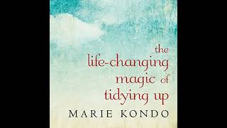 The Life-Changing Magic of Tidying Up: The Japanese Art of Decluttering and Organizing