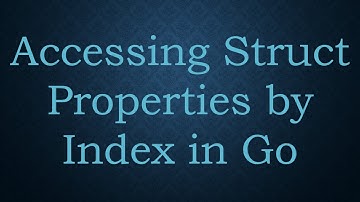 Accessing Struct Properties by Index in Go