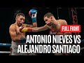 Antonio nieves vs alejandro santiago full fight