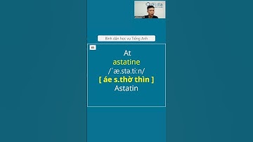 Cách đọc nguyên tố hóa học bằng tiếng Anh #85 At - Astatine