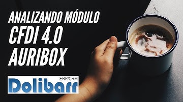 Analizando módulo de Auribox para Dolibarr 2022 - Emite CFDI 4.0 en el ERP Gratis Dolibarr