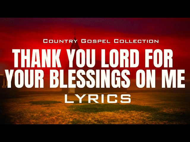 Thank You Lord For Your Blessings On Me (Lyrics) - Beautiful Old Country Gospel Songs class=