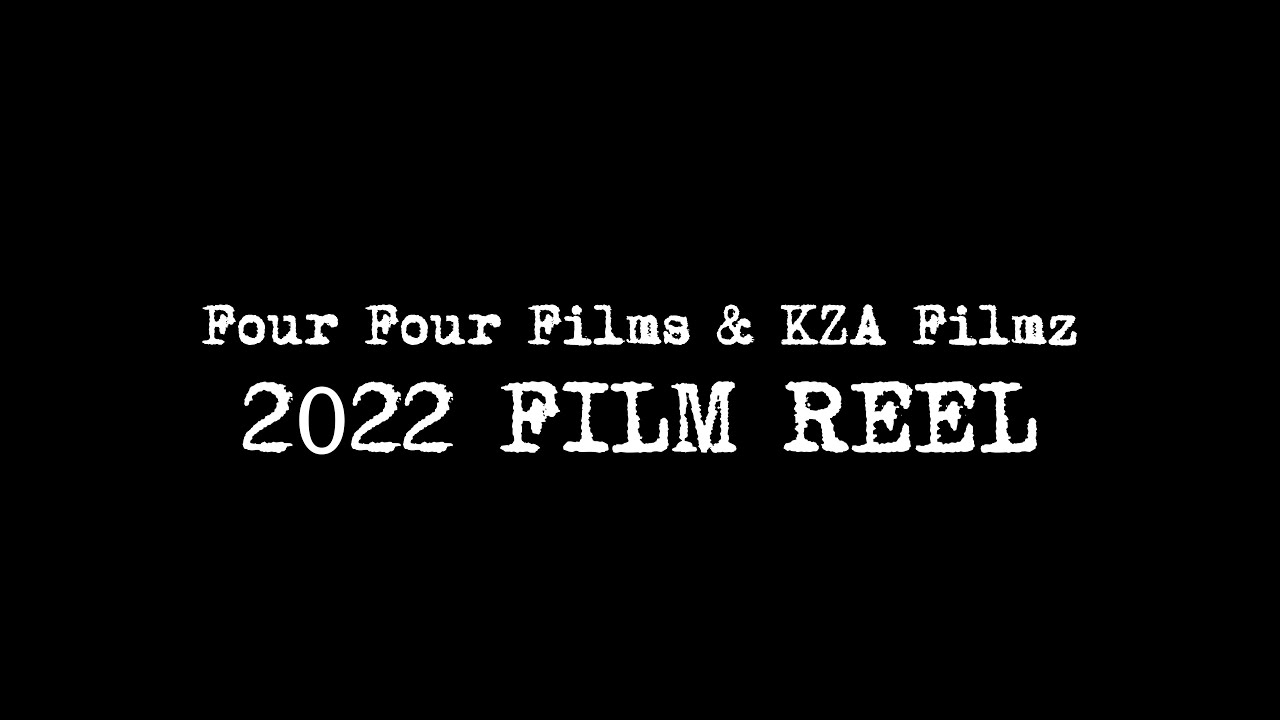 2022 FILM REEL - FOUR FOUR FILMS & KZA FILMZ
