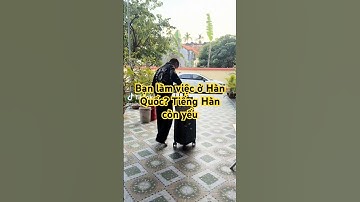 Bạn đang làm việc ở Hàn Quốc? Tiếng Hàn còn yếu? Hãy xem hết video nhé