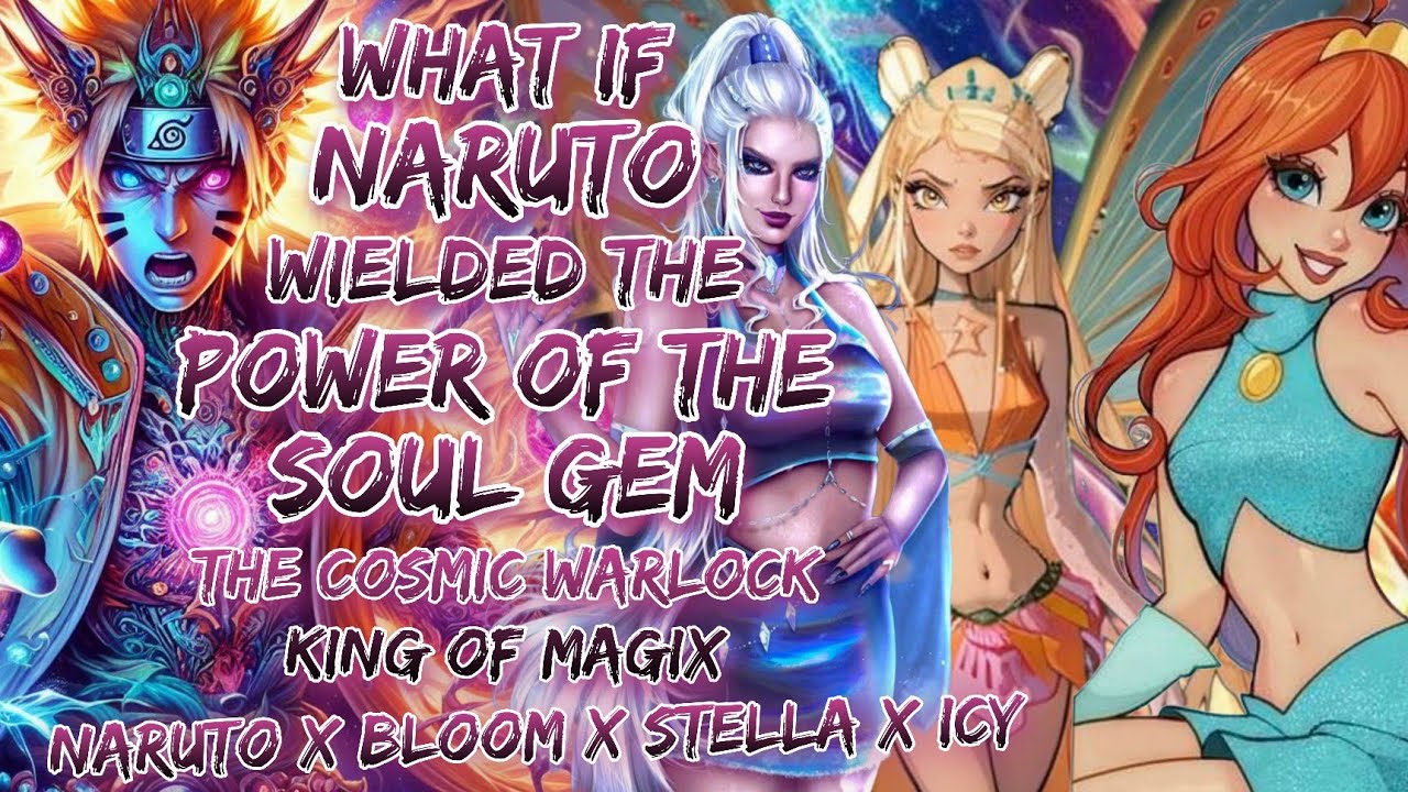  What If Naruto Wielded Power Of Soul Gem, Cosmic Warlock King Of Magix | Bloom X Stella X Icy