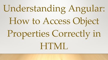 Understanding Angular: How to Access Object Properties Correctly in HTML