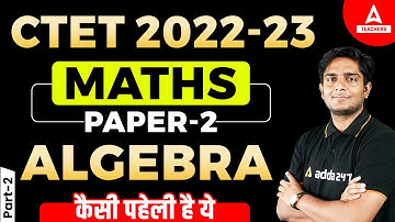 Target CTET 2022 | CTET Math | CTET Maths Preparation Paper 2 | Algebra #2 | Ayush Chauhan