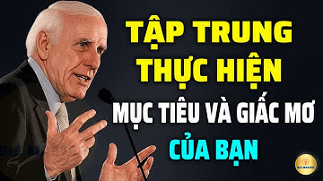 Tư Duy Bậc Thầy: Tập Trung Thực Hiện Mục Tiêu Và Giấc Mơ Của Bạn | Động Lực Từ Jim Rohn
