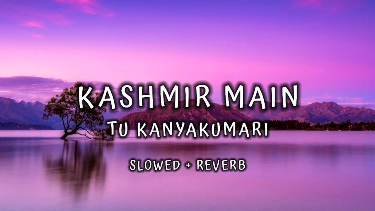 Kashmir Main Tu Kanyakumari SLOWED AND REVERB B.M.SLOWED MUXIC YouTube