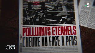 Polluants éternels : le nouveau scandale sanitaire ? - Reportage #cdanslair du 04.04.2024