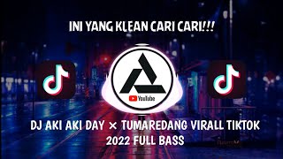 DJ AKI AKI DAY × TUMAREDANG VIRAL TIKTOK 2022 TERBARU!!