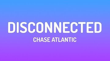 Chase Atlantic - DISCONNECTED (Lyrics)