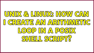 Unix & Linux: How can I create an arithmetic loop in a POSIX shell script? (2 Solutions!!)