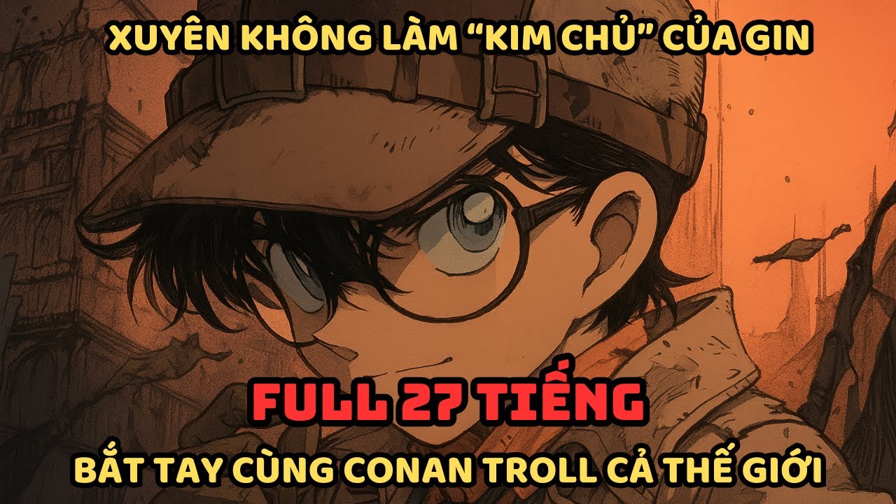 🔥Trọn Bộ🔥 Conan Fanfic: Xuyên Không Thành Họa Sĩ Thiên Tài, Phát Hiện Cha Mẹ Là Thành Viên Tổ Chức