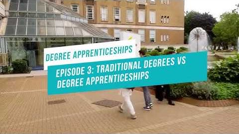 Degree Apprenticeships: Episode 3 - Traditional Degrees vs Degree Apprenticeships