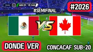 🔴 MEXICO VS CANADA SUB 20 SEMIFINAL PREMUNDIAL  CONCACAF 2026 HORARIOS Y CANALES DONDE VER EN VIVO