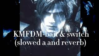 KMFDM-bait and switch (slowed and reverb)