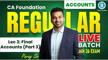 Lec 3: Final Accounts (Part 3) | CA Foundation Accounts | Regular Live Batch | Jan