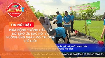PHÁT ĐỘNG "TRỒNG CÂY ĐỜI ĐỜI NHỚ ƠN BÁC HỒ" VÀ HƯỞNG ỨNG NGÀY MÔI TRƯỜNG THẾ GIỚI