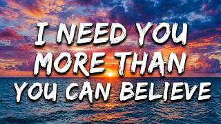 I Need You More Than You Can Believe 💔 | Beautiful Love Song