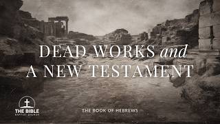 Dead Works and a New Testament | Hebrews 9 - Lesson 9