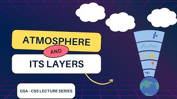 Atmosphere and its layers in detail - GSA Lecture Series for CSS