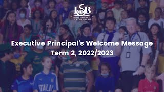 ISB Executive Principal Welcome Message - Term 2, 2022/2023