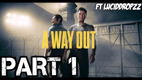 A Way Out Walkthrough Gameplay Ft LucidDropzZ Part 1 - Leo and Vincent