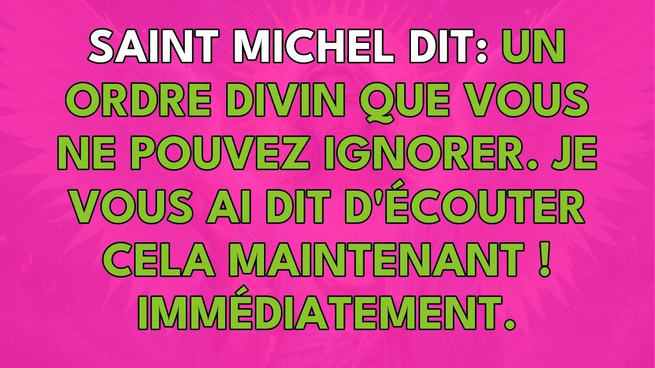 SAINT MICHEL DIT : UN ORDRE DIVIN QUE VOUS NE POUVEZ IGNORER.