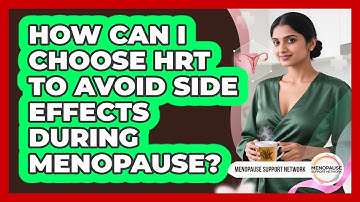 How Can I Choose HRT To Avoid Side Effects During Menopause? - Menopause Support Network