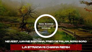 Neves17, Wayne Santana, Fred De Palma, Boro Boro - La Strada Mi Chiama Remix [Bass Boosted]