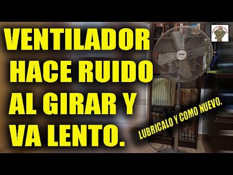 VENTILADOR HACE RUIDO AL GIRAR Y VA LENTO