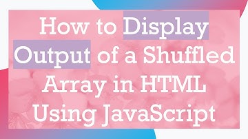 How to Display Output of a Shuffled Array in HTML Using JavaScript
